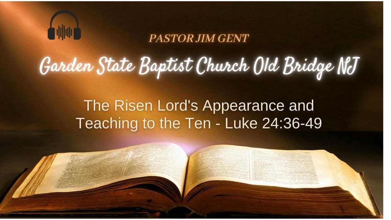 The Risen Lord's Appearance and Teaching to the Ten - Luke 24;36-49